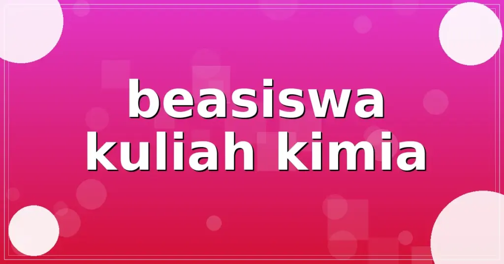 beasiswa kuliah kimia