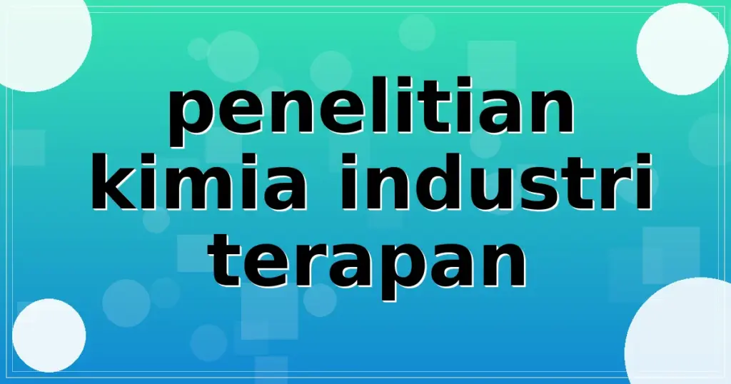 penelitian kimia industri terapan