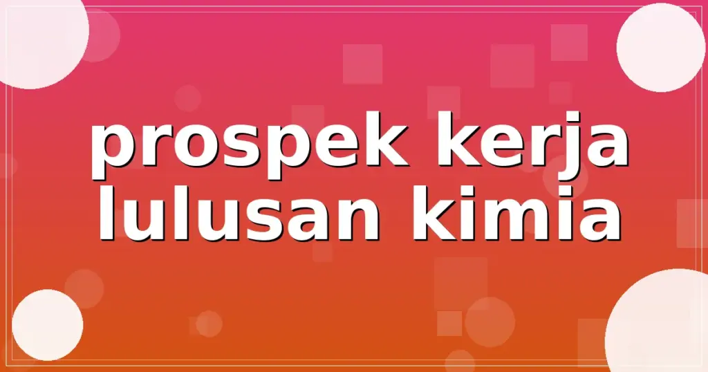 prospek kerja lulusan kimia